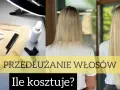 Przed i po przedłużaniu włosów. Dowiedz się, ile kosztuje przedłużanie włosów i jak uzyskać wymarzoną fryzurę.